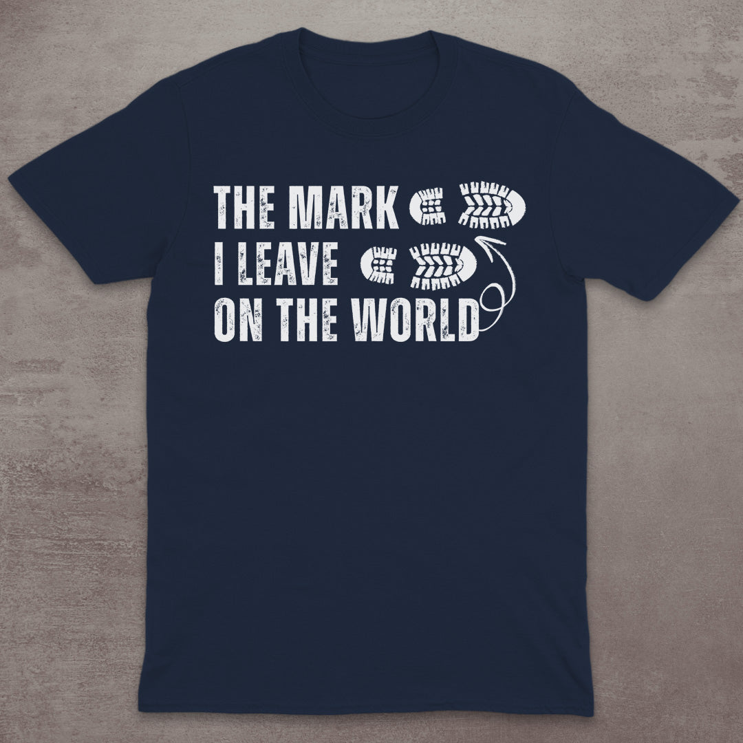 The Mark I Leave on the World T-Shirt
